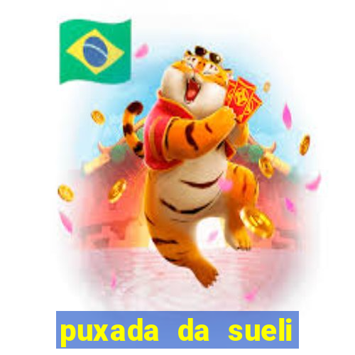 puxada da sueli jogo do bicho